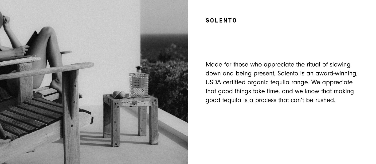 Made for those who appreciate the ritual of slowing down and being present, Solento is an award-winning, USDA certified organic tequila range. We appreciate that good things take time, and we know that making good tequila is a process that can't be rushed.